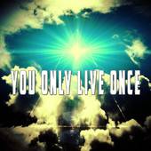 You Only Live Once : Stay Strong